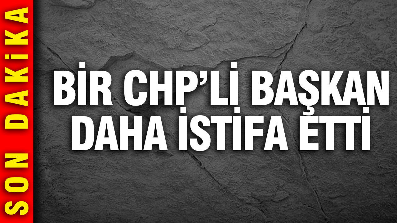 CHP’de Bir İstifa Daha: İlçe Başkanı Görevinden Ayrıldı